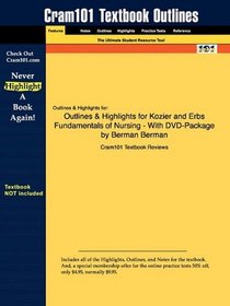 Outlines & Highlights for Kozier and Erbs Fundamentals of Nursing - With DVD-Package by Berman Berman, ISBN: 9780132344876