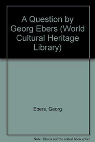 A Question by Georg Ebers (World Cultural Heritage Library)