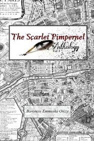 The Scarlet Pimpernel Anthology Volume I: The Scarlet Pimpernel, I Will Repay and The Elusive Pimpernel (Volume 1)
