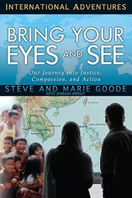 Bring Your Eyes and See: Our Journey into Justice, Compassion, and Action (International Adventures)