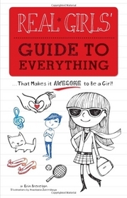 Real Girls Guide to Everything: That Makes it Awesome to Be a Girl