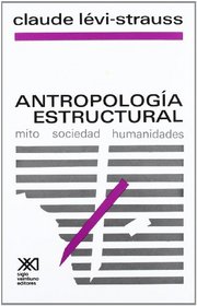 Antropologia estructural. Mito, sociedad, humanidades (Spanish Edition)