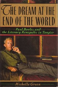 The Dream at the End of the World: Paul Bowles and the Literary Renegades in Tangier