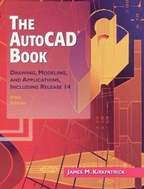 The AutoCAD Book: Drawing, Modeling, and Applications Including Release 14 (5th Edition)