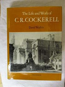 The Life and Work of C.R. Cockerell (Zwemmer Studies in Architecture, Vol 14)