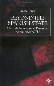 Beyond the Spanish State: Central Government, Domestic Actors and the EU