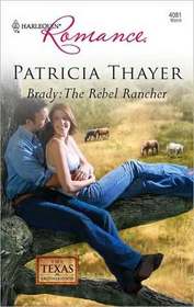Brady: The Rebel Rancher (Texas Brotherhood, Bk 8) (Harlequin Romance, No 4081)