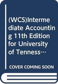 (WCS)Intermediate Accounting 11th Edition for University of Tennessee, Knoxville