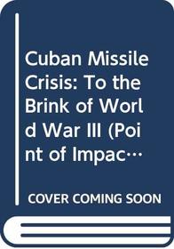 Cuban Missile Crisis: To the Brink of World War III (Point of Impact)