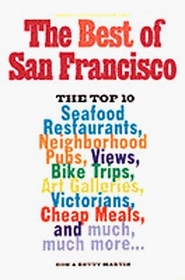 The Best of San Francisco: The Top 10 Seafood, Restaurants, Neighborhood Pubs, Views, Bike Trips, Art Galleries, Victorians, Cheap Meals, and Much, Much More.... (Best of San Francisco)
