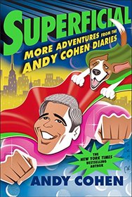 Superficial: More Adventures from the Andy Cohen Diaries