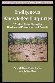 Indigenous Knowledge Inquiries: A Methodologies Manual for Development (Indigenous Knowledge and Development Series)
