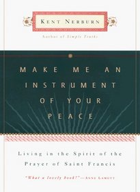 Make Me an Instrument of Your Peace : Living in the Spirit of the Prayer of Saint Francis