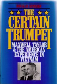 The Certain Trumpet: Maxwell Taylor and the American Experience in Vietnam (Ausa Book)