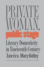 Private Woman, Public Stage: Literary Domesticity in Nineteenth-Century America (Galaxy Books)