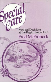 Special Care : Medical Decisions at the Beginning of Life
