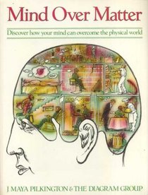 Mind Over Matter: Discover How Your Mind Can Overcome the Physical World