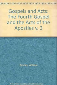 GOSPELS AND ACTS: THE FOURTH GOSPEL AND THE ACTS OF THE APOSTLES