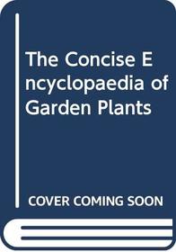 The Concise Encyclopaedia of Garden Plants