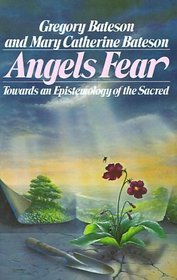 Angels Fear : Towards an Epistemology of the Sacred