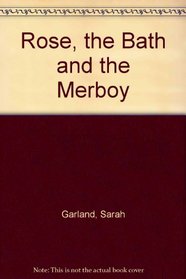Rose, the Bath & the Merboy