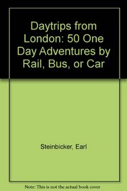 Daytrips from London: 50 One Day Adventures by Rail, Bus, or Car