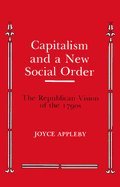 Capitalism and a New Social Order: The Republican Version of the 1790's (Anson G. Phelps lectureship on early American history)