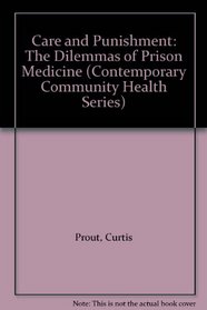 Care and Punishment: The Dilemmas of Prison Medicine (Contemporary Community Health Series)