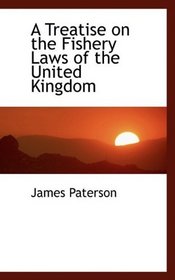A Treatise on the Fishery Laws of the United Kingdom