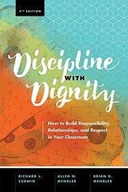 Discipline with Dignity: How to Build Responsibility, Relationships, and Respect in Your Classroom (4th Edition)
