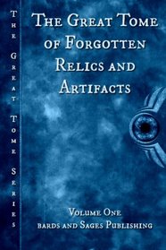 The Great Tome of Forgotten Relics and Artifacts (Great Tome Series) (Volume 1)