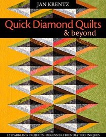 Quick Diamond Quilts & Beyond: 12 Sparkling Projects; Beginner-Friendly Techniques