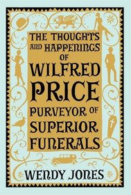 The Thoughts & Happenings of Wilfred Price, Purveyor of Superior Funerals