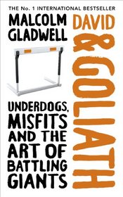 David and Goliath: Underdogs, Misfits, and the Art of Battling Giants