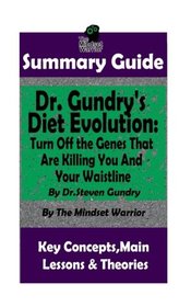 SUMMARY: Dr. Gundry's Diet Evolution: Turn Off the Genes That Are Killing You and Your Waistline by Dr. Steven Gundry | The MW Summary Guide (Weight Loss, Longevity, Anti-Inflammatory Diet)