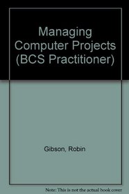 Managing Computer Projects: Avoiding the Pitfalls (Bcs Practitioner Series)