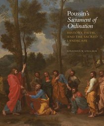 Poussin's Sacrament of Ordination: History, Faith, and the Sacred Landscape (Kimbell Masterpiece Series)