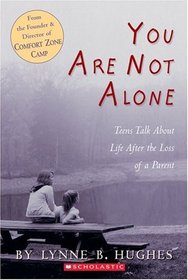 You Are Not Alone: Teens Talk About Life After The Loss of a Parent (You Are Not Alone)