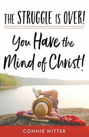 The Struggle Is Over! You Have the Mind of Christ!