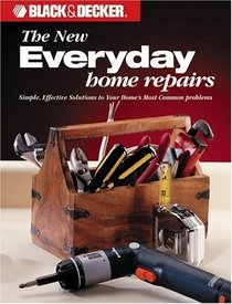 The New  Everyday Home Repairs (Black & Decker Home Improvement Library)
