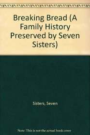 Breaking Bread (A Family History Preserved by Seven Sisters)