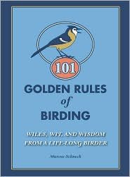 101 Golden Rules of Birding: Wiles, Wit, and Wisdom from a Life-Long Birder