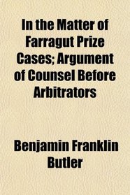 In the Matter of Farragut Prize Cases; Argument of Counsel Before Arbitrators