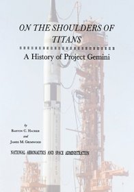 On The Shoulders of Titans: A History of Project Gemini (The NASA History Series)