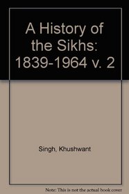 A History of the Sikhs: 1839-1964 v. 2