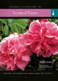 Scented Plants: Instant Reference to More Than 250 Plants