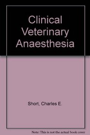 Clinical Veterinary Anesthesia: A guide for the practitioner