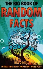 The Big Book of Random Facts Volume 6: 1000 Interesting Facts And Trivia (Interesting Trivia and Funny Facts)