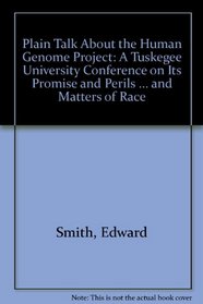Plain Talk About the Human Genome Project: A Tuskegee University Conference on Its Promise and Perils ... and Matters of Race