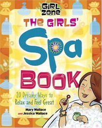 The Girls' Spa Book : 20 Dreamy Ways to Relax and Feel Great (Girl Zone Series)